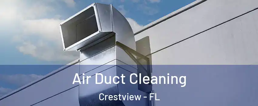  Air Duct Cleaning Crestview - FL