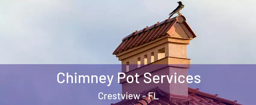  Chimney Pot Services Crestview - FL