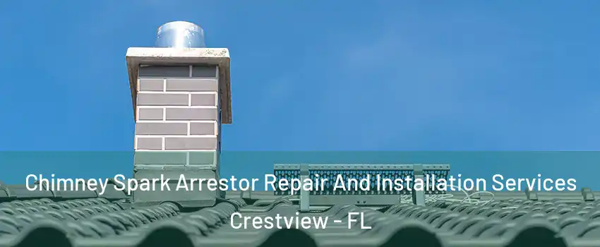  Chimney Spark Arrestor Repair And Installation Services Crestview - FL
