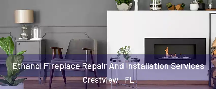  Ethanol Fireplace Repair And Installation Services Crestview - FL