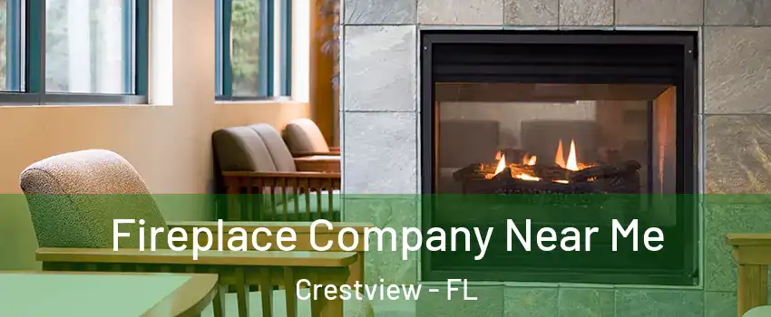  Fireplace Company Near Me Crestview - FL