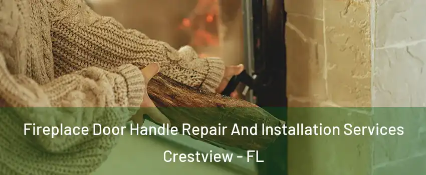  Fireplace Door Handle Repair And Installation Services Crestview - FL