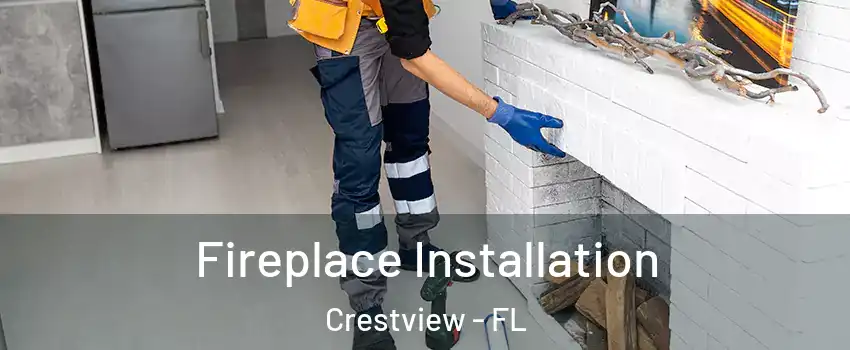  Fireplace Installation Crestview - FL