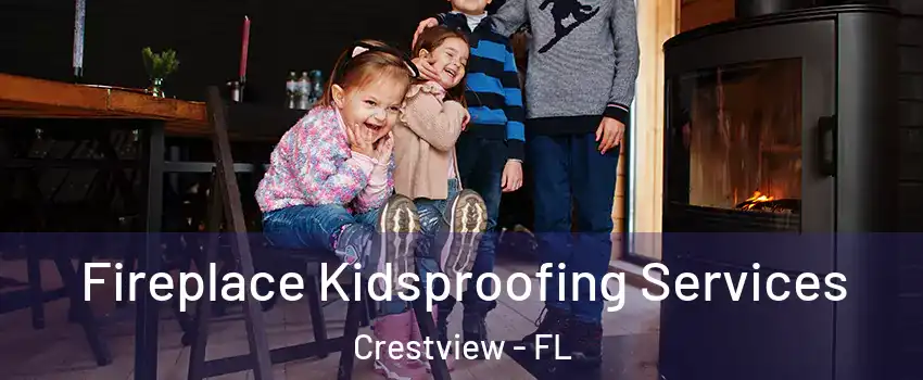  Fireplace Kidsproofing Services Crestview - FL