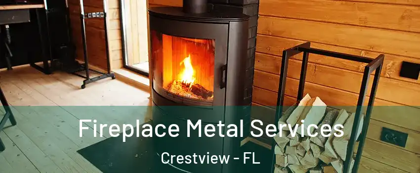  Fireplace Metal Services Crestview - FL