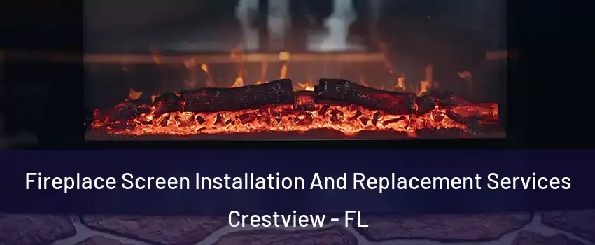  Fireplace Screen Installation And Replacement Services Crestview - FL