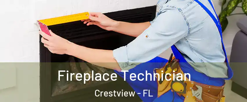  Fireplace Technician Crestview - FL