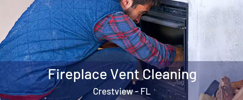  Fireplace Vent Cleaning Crestview - FL