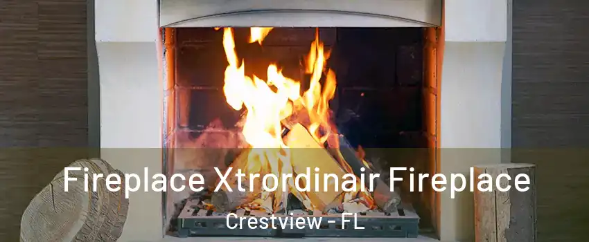  Fireplace Xtrordinair Fireplace Crestview - FL