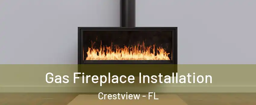  Gas Fireplace Installation Crestview - FL