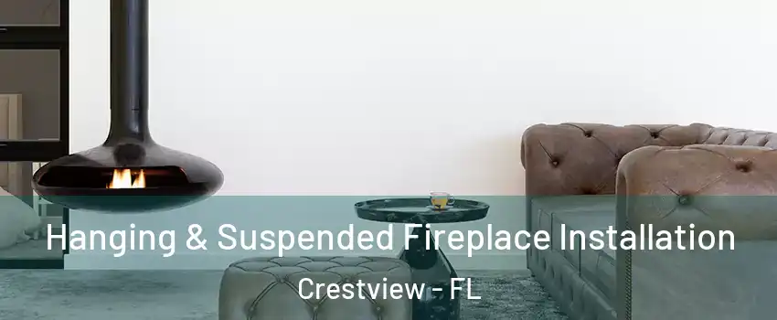  Hanging & Suspended Fireplace Installation Crestview - FL