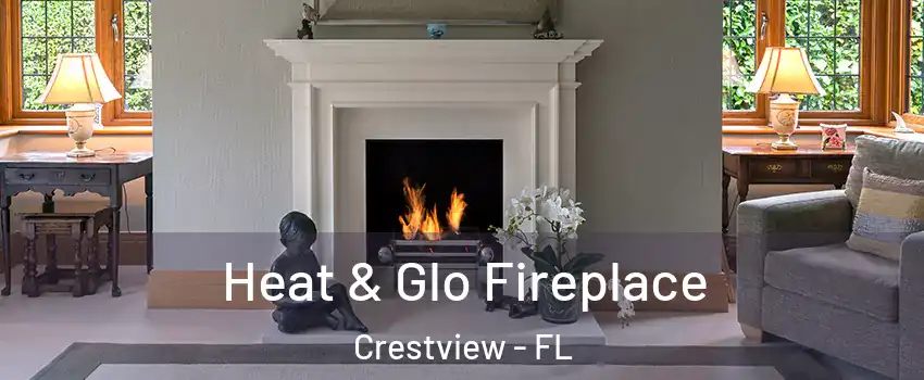  Heat & Glo Fireplace Crestview - FL