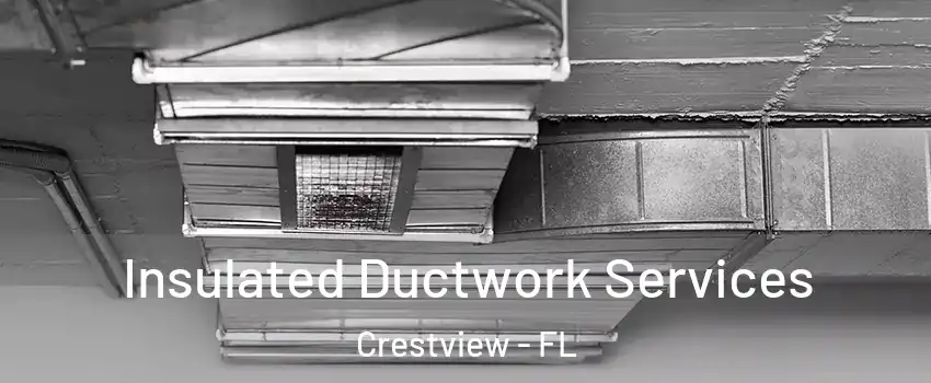 Insulated Ductwork Services Crestview - FL