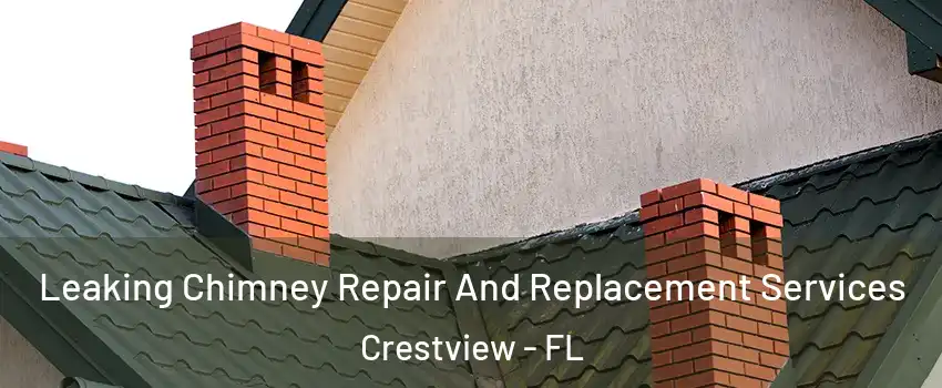  Leaking Chimney Repair And Replacement Services Crestview - FL