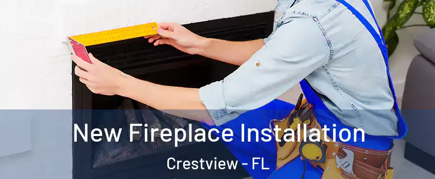  New Fireplace Installation Crestview - FL