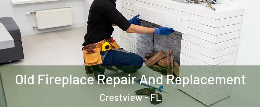  Old Fireplace Repair And Replacement Crestview - FL