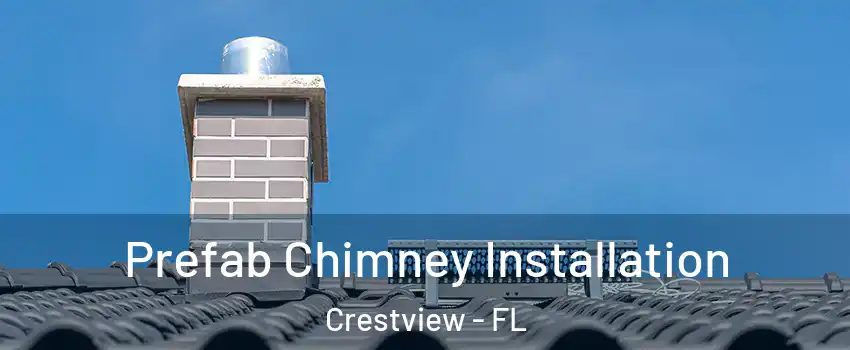  Prefab Chimney Installation Crestview - FL