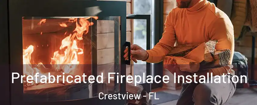  Prefabricated Fireplace Installation Crestview - FL