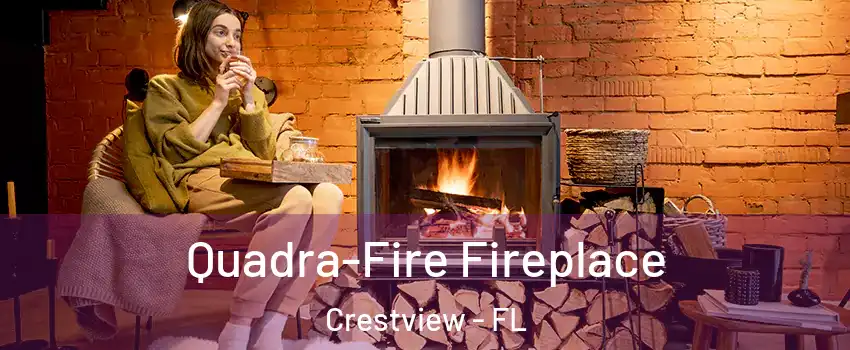 Quadra-Fire Fireplace Crestview - FL