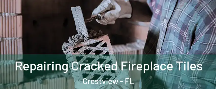  Repairing Cracked Fireplace Tiles Crestview - FL