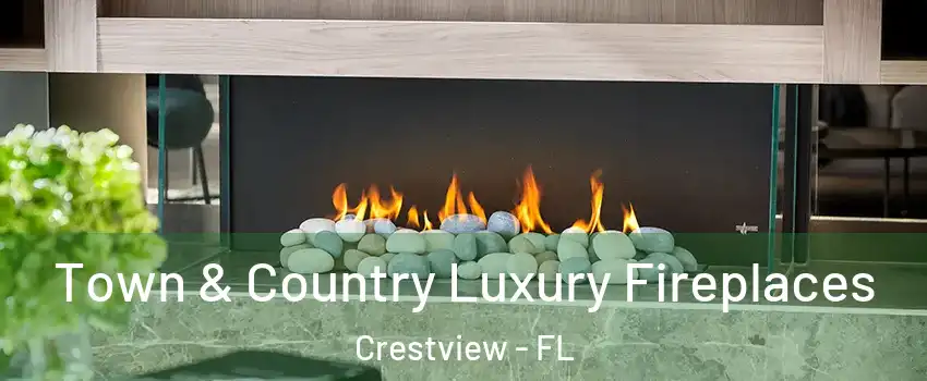 Town & Country Luxury Fireplaces Crestview - FL