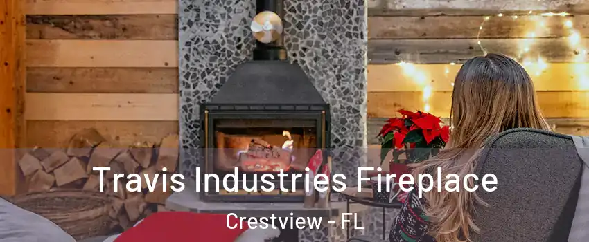  Travis Industries Fireplace Crestview - FL