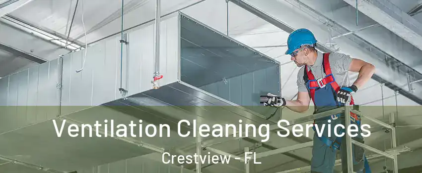  Ventilation Cleaning Services Crestview - FL