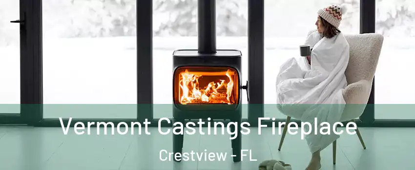  Vermont Castings Fireplace Crestview - FL