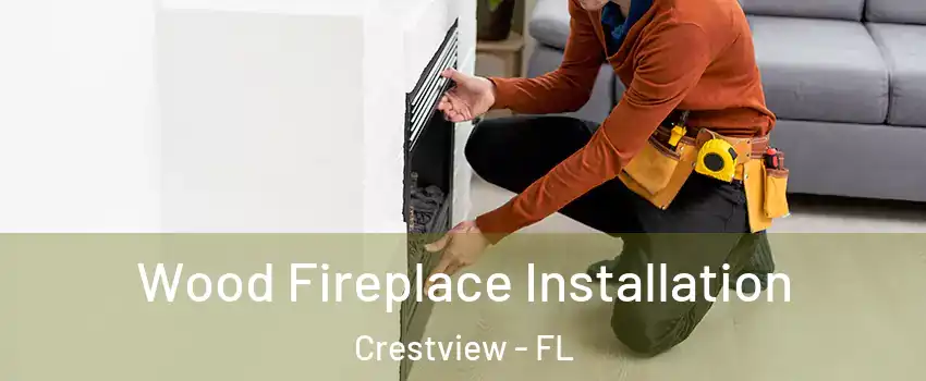  Wood Fireplace Installation Crestview - FL