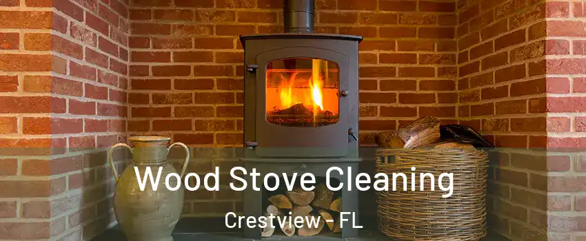  Wood Stove Cleaning Crestview - FL